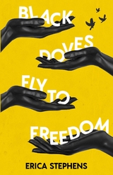 Black Doves Fly to Freedom -  Erica Stephens