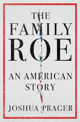 The Family Roe: An American Story - Joshua Prager