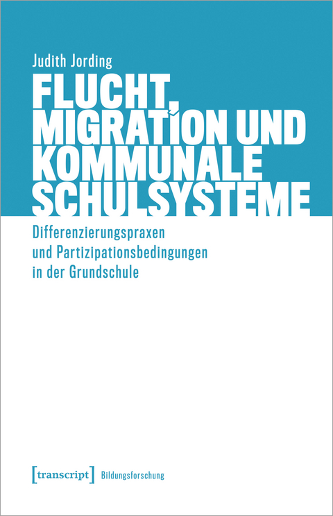 Flucht, Migration und kommunale Schulsysteme - Judith Jording