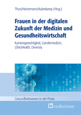 Frauen in der digitalen Zukunft der Medizin und Gesundheitswirtschaft -  Sylvia Thun,  Jana Aulenkamp,  Stefan Heinemann