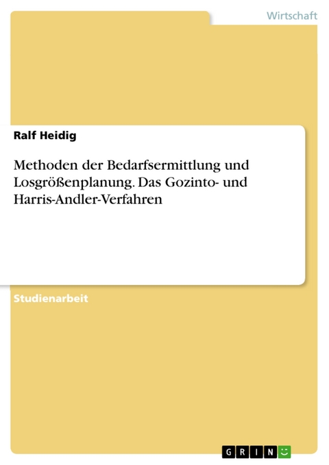 Methoden der Bedarfsermittlung und Losgrößenplanung. Das Gozinto- und Harris-Andler-Verfahren - Ralf Heidig