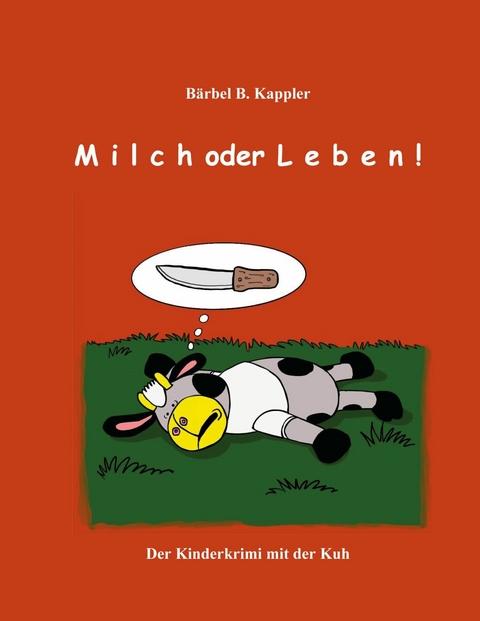 Milch oder Leben! -  Bärbel B. Kappler