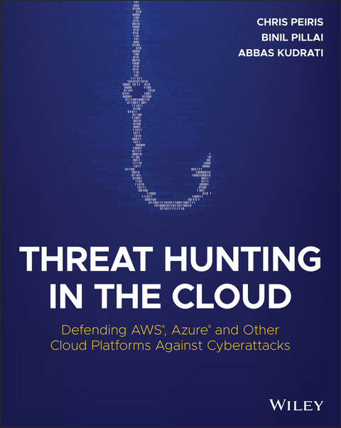 Threat Hunting in the Cloud -  Abbas Kudrati,  Chris Peiris,  Binil Pillai