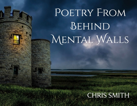 Poetry From Behind Mental Walls -  Chris Smith