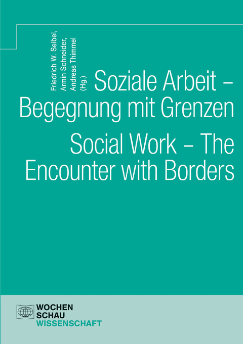 Soziale Arbeit – Begegnung mit Grenzen. Social Work – The Encounter with Borders - 