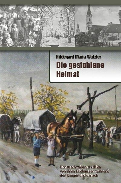 Die gestohlene Heimat -  Hildegard Maria Wutzler