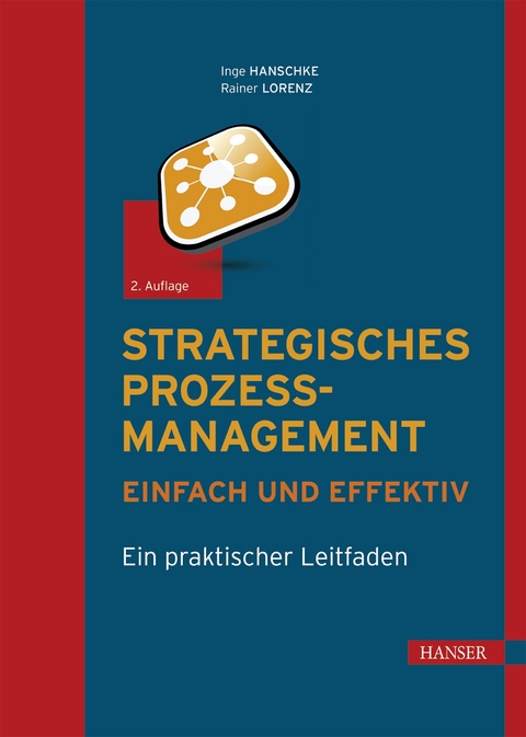 Strategisches Prozessmanagement - einfach und effektiv - Inge Hanschke, Rainer Lorenz