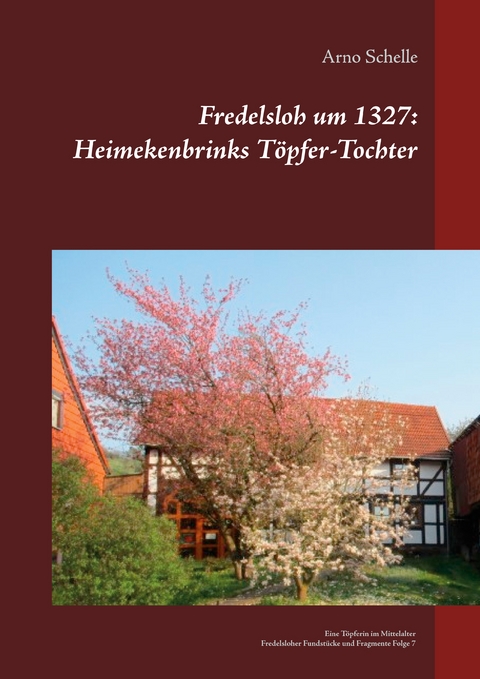 Fredelsloh um 1327: Heimekenbrinks Töpfer-Tochter - Arno Schelle