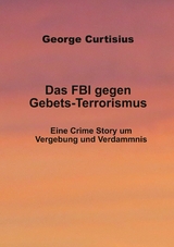 Das FBI gegen Gebets-Terrorismus -  George Curtisius