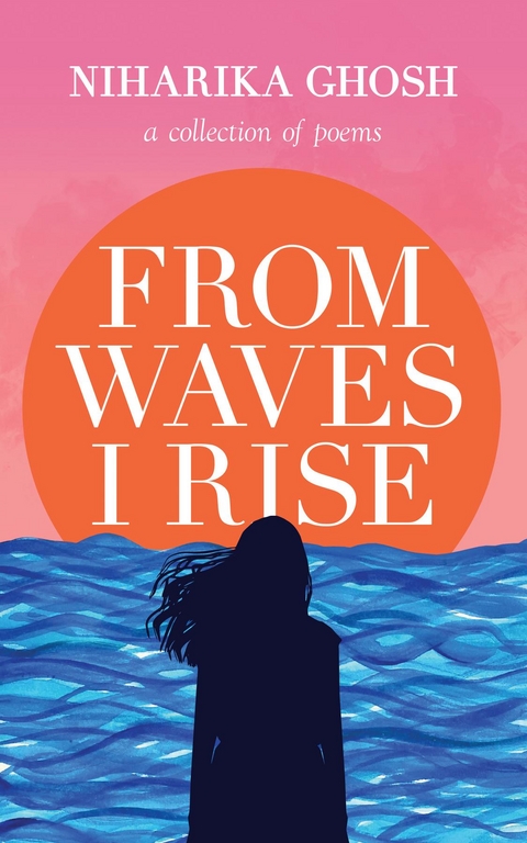 From Waves, I Rise -  Niharika Ghosh
