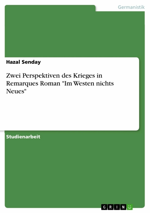 Zwei Perspektiven des Krieges in Remarques Roman "Im Westen nichts Neues" - Hazal Senday