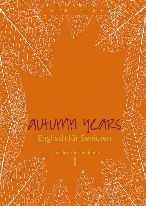 Autumn Years - Englisch für Senioren 1 - Beginners - Coursebook - Beate Baylie, Karin Schweizer