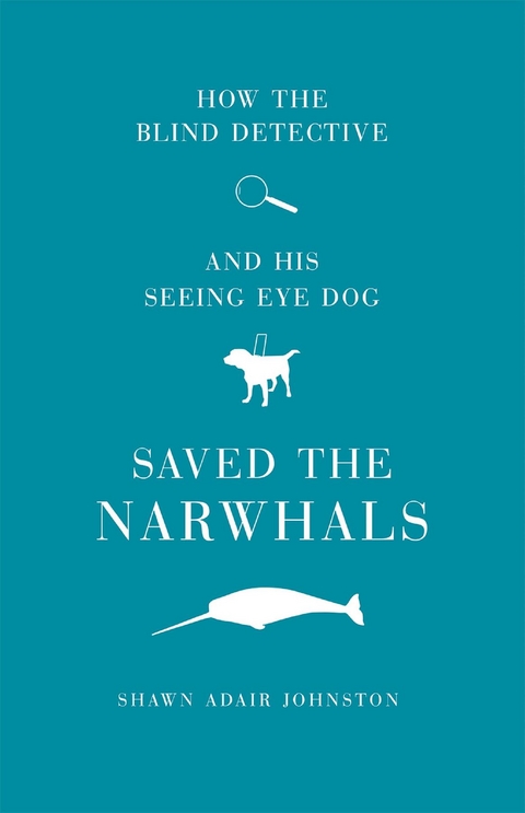 How The Blind Detective and His Seeing Eye Dog Saved the Narwhals -  Shawn Adair Johnston