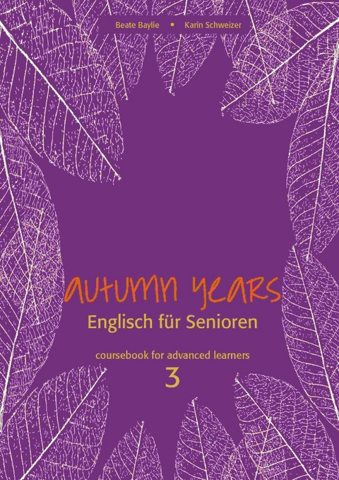 Autumn Years - Englisch für Senioren 3 - Advanced Learners - Coursebook - Beate Baylie, Karin Schweizer