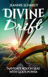 Divine Drift; Navigate Rough Seas With God's Power -  Jeannie Schmidt