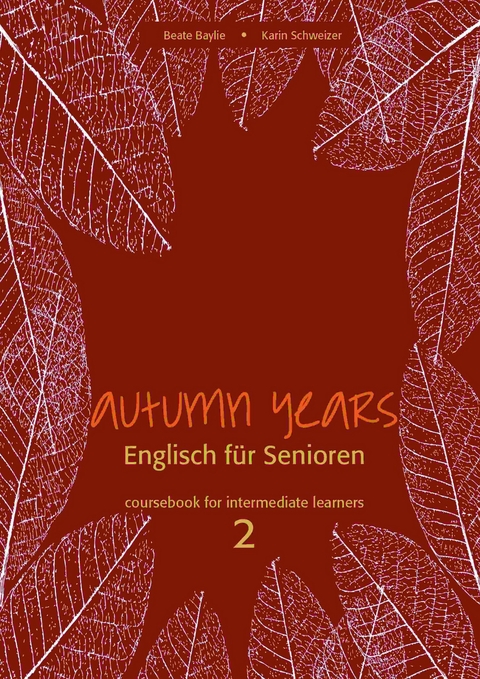 Autumn Years - Englisch für Senioren 2 - Intermediate Learners - Coursebook - Beate Baylie, Karin Schweizer