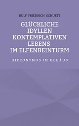 Glückliche Idyllen kontemplativen Lebens im Elfenbeinturm - Rolf Friedrich Schuett