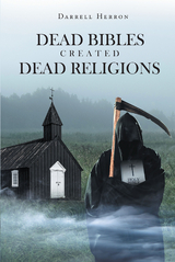 Dead Bibles Created Dead Religions -  Darrell Herron