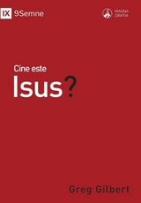 Cine este Isus? (Who Is Jesus?) (Romanian) -  Greg Gilbert