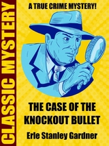Case of the Knockout Bullet -  Erle Stanley Gardner