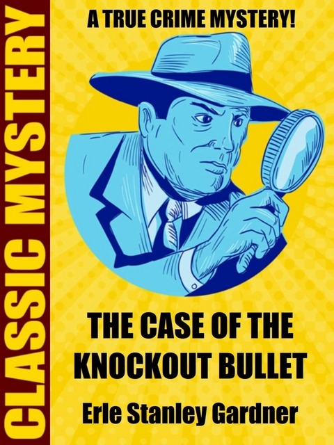 Case of the Knockout Bullet -  Erle Stanley Gardner