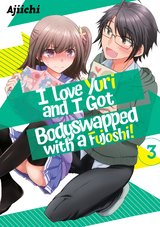 I LOVE YURI AND I GOT BODYSWAPPED WITH A FUJOSHI! VOLUME 3 -  Ajiichi