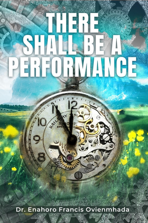 There Shall Be A Performance -  Enahoro Francis Ovienmhada