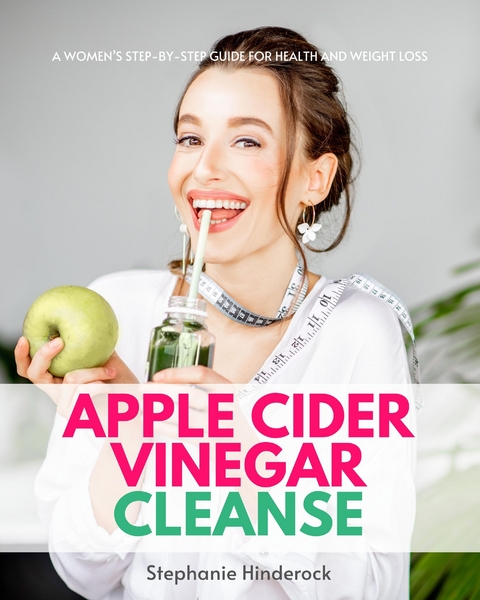 Apple Cider Vinegar Cleanse - Stephanie Hinderock