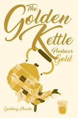 The Golden Kettle Produces Gold -  Goldberg Ekwelle