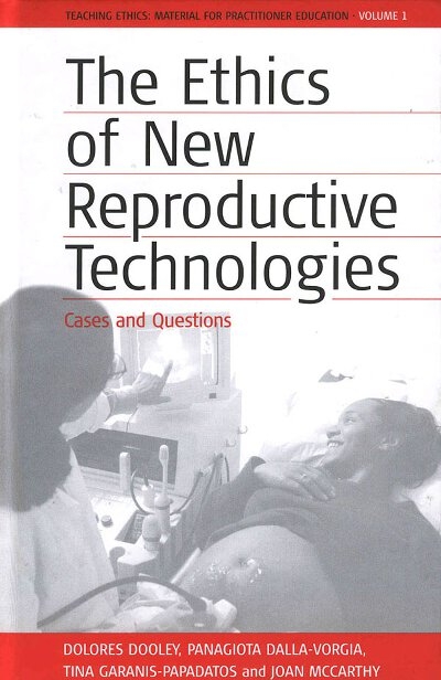 The Ethics of New Reproductive Technologies - Dolores Dooley, Panagiota Dalla-Vorgia, Tina Garanis-Papadatos, Joan McCarthy