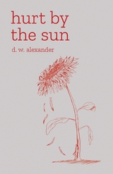 Hurt by the Sun -  D.W. Alexander