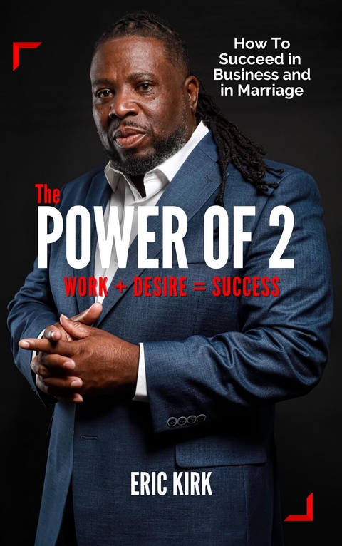 The Power of 2: Work + Desire = Success - Eric Kirk