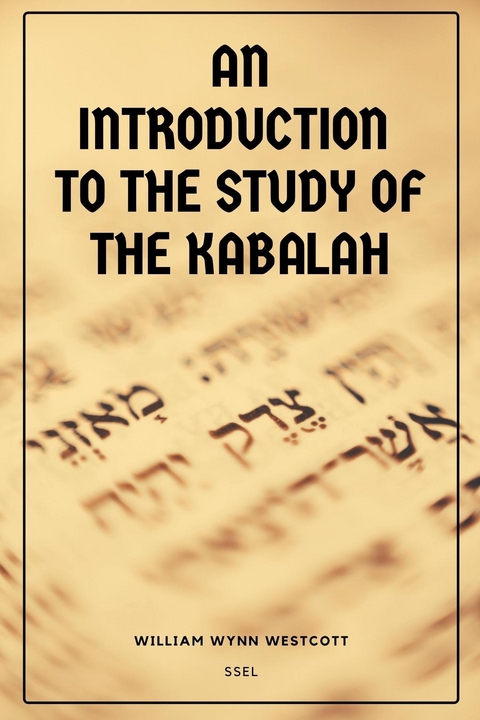 Introduction to the Study of the Kabalah -  William Wynn Westcott