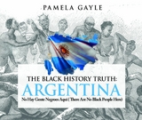 The Black History Truth: Argentina - Pamela Gayle