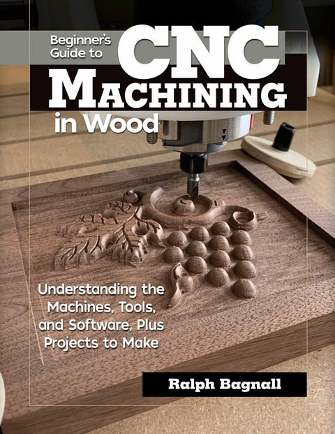 Beginner's Guide to CNC Machining in Wood -  Ralph Bagnall