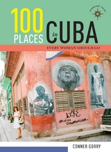 100 Places in Cuba Every Woman Should Go -  Conner Gorry