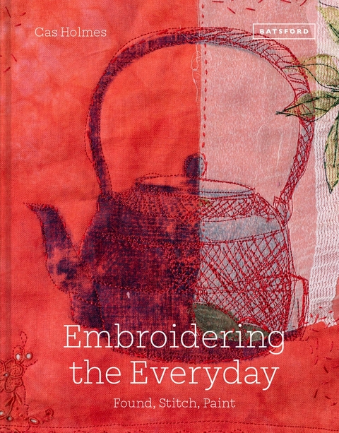 Embroidering the Everyday -  Cas Holmes