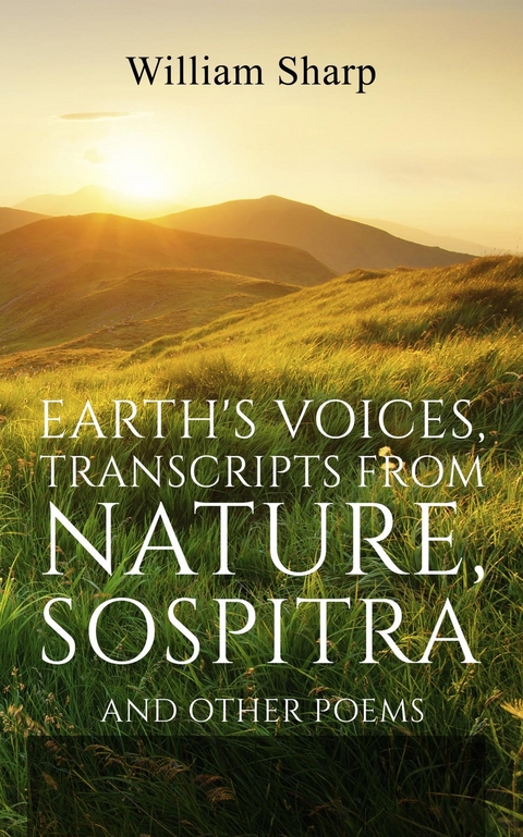 Earth's Voices, Transcripts From Nature, Sospitra -  William Sharp