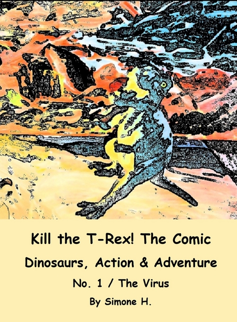 Kill the T-Rex! The Comic - Simone H.