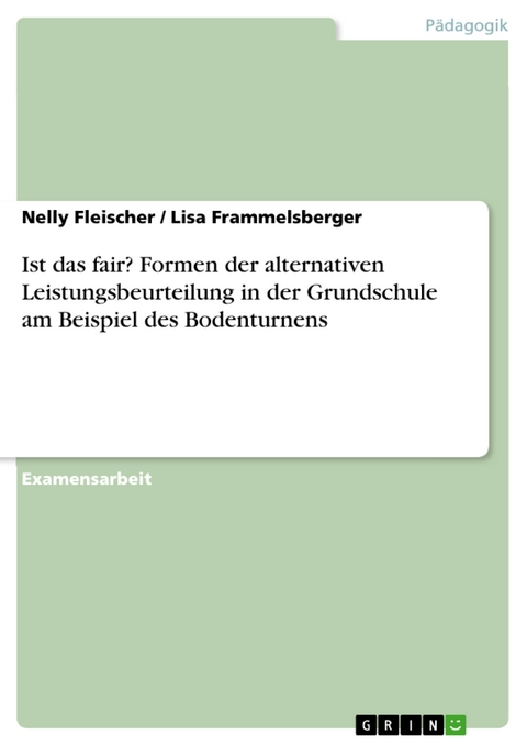 Ist das fair? Formen der alternativen Leistungsbeurteilung in der Grundschule am Beispiel des Bodenturnens - Nelly Fleischer, Lisa Frammelsberger