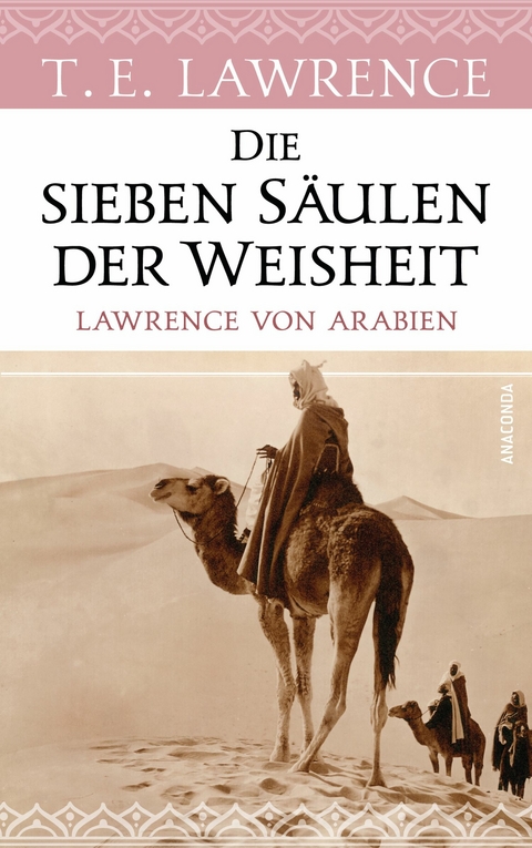 Die sieben Säulen der Weisheit. Lawrence von Arabien -  Thomas Edward Lawrence