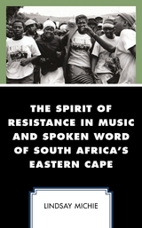 Spirit of Resistance in Music and Spoken Word of South Africa's Eastern Cape -  Lindsay Michie