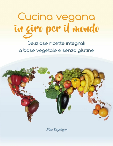 Cucina vegana in giro per il mondo -  Nina Deyringer