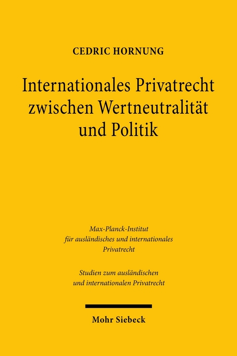 Internationales Privatrecht zwischen Wertneutralität und Politik -  Cedric Hornung