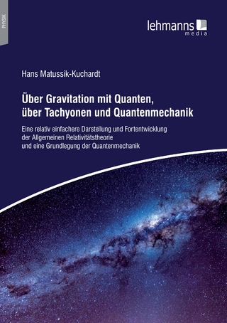 Uber Gravitation mit Quanten, über Tachyonen und Quantenmechanik - Hans Matussik-Kuchardt