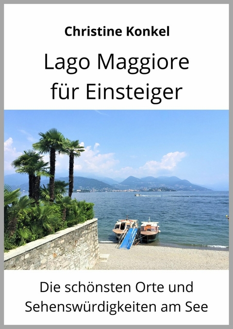 Lago Maggiore für Einsteiger - Christine Konkel