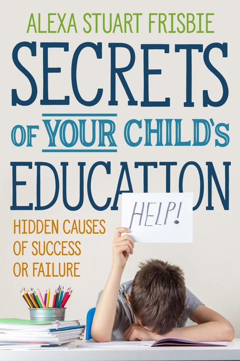 Secrets of Your Child's Education -  Alexa Frisbie