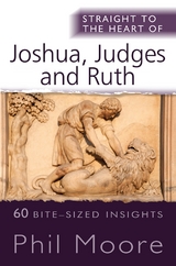 Straight to the Heart of Joshua, Judges and Ruth -  Phil Moore