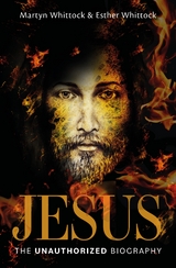 Jesus: The Unauthorized Biography -  Esther Whittock,  MARTYN WHITTOCK