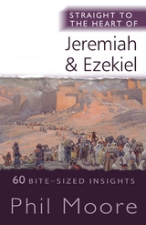 Straight to the Heart of Jeremiah and Ezekiel -  Phil Moore